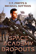 Space Academy Dropouts by C.T. Phipps
