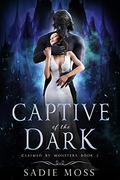 Captive of the Dark (Claimed by Monsters #2) by Sadie Moss