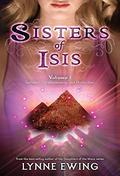 Sisters of Isis: Volume 1 (Sisters of Isis #1-2) by Lynne Ewing