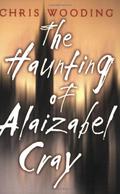 The Haunting of Alaizabel Cray by Chris Wooding