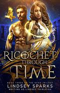 Ricochet Through Time by Lindsey Sparks