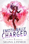 Emotionally Charged (Empath Chronicles #1) by Selina A. Fenech