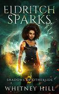 Eldritch Sparks (Shadows of Otherside #2) by Whitney Hill