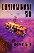Contaminant Six (Free-Wrench #6) by Joseph R. Lallo