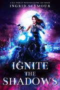 Ignite the Shadows by Ingrid Seymour