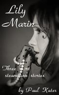 Lily Marin - three short steampunk stories by Paul Kater