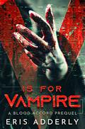 V is for Vampire (Blood Accord #0.5) by Eris Adderly