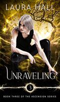 Unraveling (Ascension #3) by Laura Hall