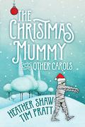 The Christmas Mummy and Other Carols by Heather Shaw