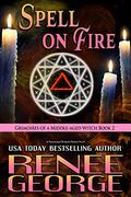 Spell On Fire: A Paranormal Women's Fiction Novel  (Grimoires of a Middle-aged Witch Book 2) by Renee George
