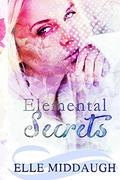 Elemental Secrets by Elle Middaugh