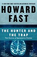 The Hunter and the Trap: Two Stories of Speculative Fiction by Howard Fast