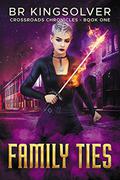 Family Ties  (Crossroads Chronicles, # 1) by B.R. Kingsolver