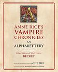 Anne Rice's Vampire Chronicles An Alphabettery by Becket