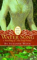 Water Song: A Retelling of The Frog Prince by Suzanne Weyn