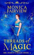 Threads of Magic: A Pride and Prejudice Variation (Mr. Darcy's Magic #2) by Monica Fairview