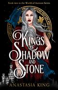 Kings of Shadow and Stone: World of Aureum Series, Book Two by Anastasia K. King