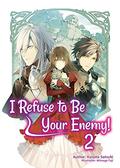I Refuse to Be Your Enemy! Volume 2 (I Refuse to Be Your Enemy #2) by Kanata Satsuki