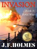 Invasion: Book 3: Total War by J.F. Holmes