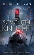 The Seventh Knight (The Kingshield #1) by Robert Ryan