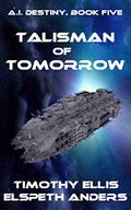 Talisman of Tomorrow (A.I. Destiny #5) by Elspeth Anders