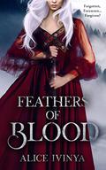 Feathers of Blood (Kingdom of Birds and Beasts #2) by Alice Ivinya