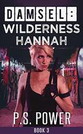 Wilderness Hannah (Damsel #3) by P.S. Power