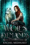 Her Wolf's Demands: A Wolf Shifter Paranormal Romance (The Witch's Pack #2) by Rachel Medhurst