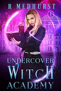 Undercover Witch Academy: First Year (Undercover Witch Academy #1) by Rachel Medhurst