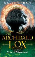 Archibald Lox and the Vote of Alignment (Archibald Lox #3) by Darren Shan