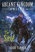 The Siege (Arcane Kingdom Online #5) by Jakob Tanner