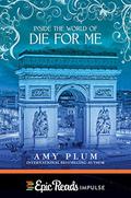 Inside the World of Die for Me by Amy Plum