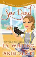 Sew Dead (Good Harbor Witches Mystery #1) by J.A. Whiting