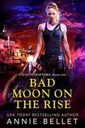Bad Moon on the Rise (Six-Gun Shifters #1) by Annie Bellet