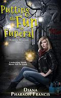 Putting the Fun in Funeral by Diana Pharaoh Francis
