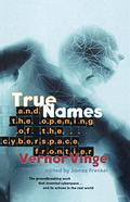 True Names: and the Opening of the Cyberspace Frontier by Vernor Vinge, James Frenkel