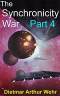 The Synchronicity War Part 4 by Dietmar Arthur Wehr