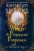 When a Princess Proposes (Embraced by Magic #3) by Kerrelyn Sparks
