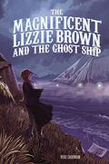 The Magnificent Lizzie Brown and the Ghost Ship (The Magnificent Lizzie Brown #3) by Vicki Lockwood