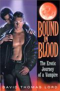 Bound In Blood: The Erotic Journey of a Vampire by David Thomas Lord
