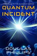 Quantum Incident (Quantum #0.5) by Douglas Phillips