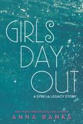 Girls Day Out (The Syrena Legacy #2.5) by Anna Banks