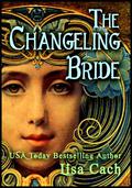 The Changeling Bride  (Timeswept)  (Heartspell) by Lisa Cach