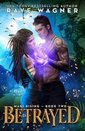 Betrayed (Magi Rising #1) by Raye Wagner