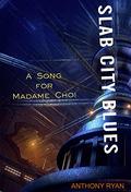 A Song for Madame Choi by Anthony Ryan