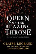 Queen of the Blazing Throne (Empirium #2.5) by Claire Legrand