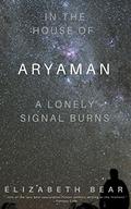 In the House of Aryaman, a Lonely Signal Burns by Elizabeth Bear
