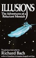Illusions: The Adventures of a Reluctant Messiah by Richard Bach