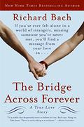 The Bridge Across Forever: A True Love Story by Richard Bach