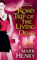Road Trip of the Living Dead by Mark Henry